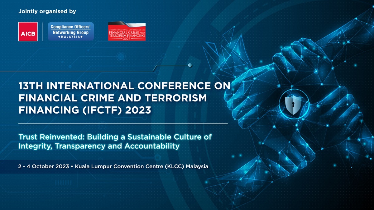 A poster for the upcoming 13th International Conference on Financial Crime and Terrorism Financing (IFCTF) 2023, which will be held from the 2nd to 4th October 2023 at the Kuala Lumpur Convention Centre (KLCC) Malaysia. Themed 'Trust Reinvented: Building a Sustainable Culture of Integrity, Transparency and Accountability'. The 13th IFCTF is jointly organised by the Asian Institute of Chartered Bankers (AICB) and its Compliance Officers’ Networking Group (CONG), and supported by Bank Negara Malaysia, Securities Commission Malaysia and Labuan Financial Services Authority. | Source: AICB